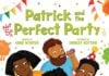 Time To Party: 8 Fantastically Festive Books for Kids A mother holds a plate of fish, while a father holds a noisemaker and a child holds a plate of sweets; in the forefront, a child wearing glasses holds a sign that says "You're invited" on this illustrated cover for "Patrick and the Perfect Party" by Anne Wynter